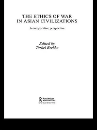 The Ethics of War Asian Civilizations: A Comparative Perspective