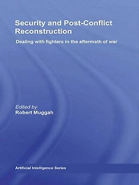 Security and Post-Conflict Reconstruction: Dealing with Fighters the Aftermath of War