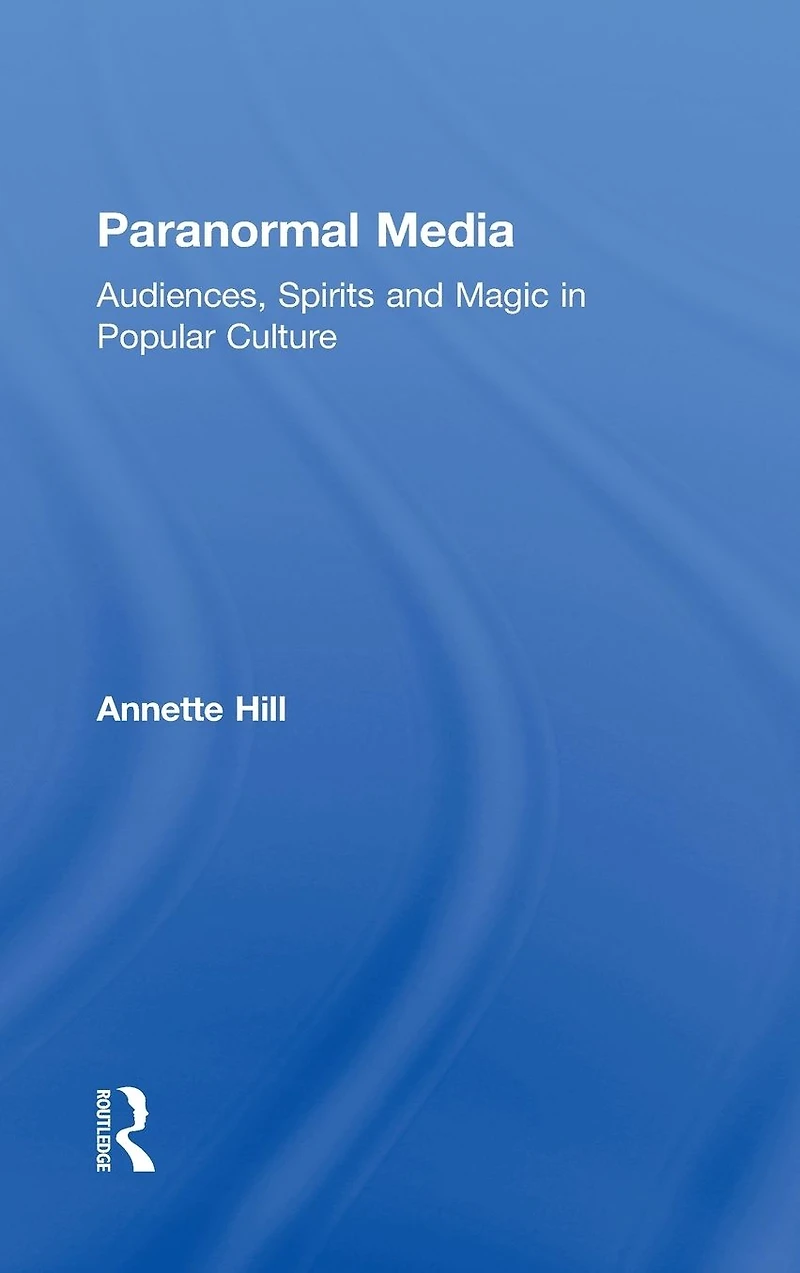 Paranormal Media: Audiences, Spirits and Magic Popular Culture