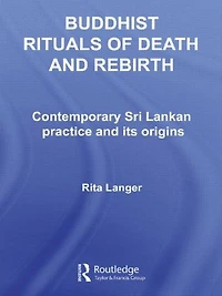 Buddhist Rituals of Death and Rebirth: Contemporary Sri Lankan Practice Its Origins