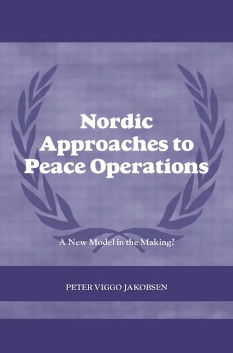Nordic Approaches to Peace Operations: A New Model the Making