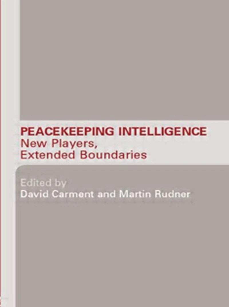 Peacekeeping Intelligence: New Players, Extended Boundaries