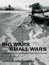 Big Wars and Small Wars: the British Army Lessons of War 20th Century