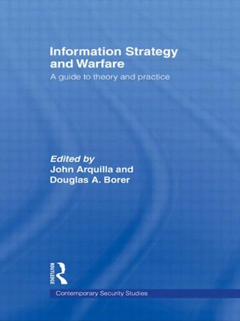 Information Strategy and Warfare: A Guide to Theory Practice