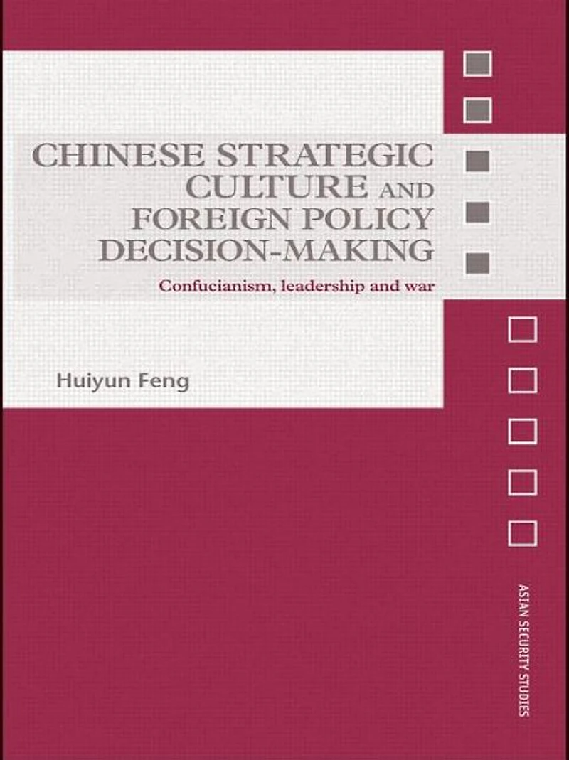 Chinese Strategic Culture and Foreign Policy Decision-Making: Confucianism, Leadership War