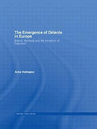 the Emergence of Détente Europe: Brandt, Kennedy and Formation Ostpolitik