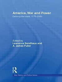 America, War and Power: Defining the State, 1775-2005