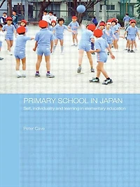 Primary School Japan: Self, Individuality and Learning Elementary Education