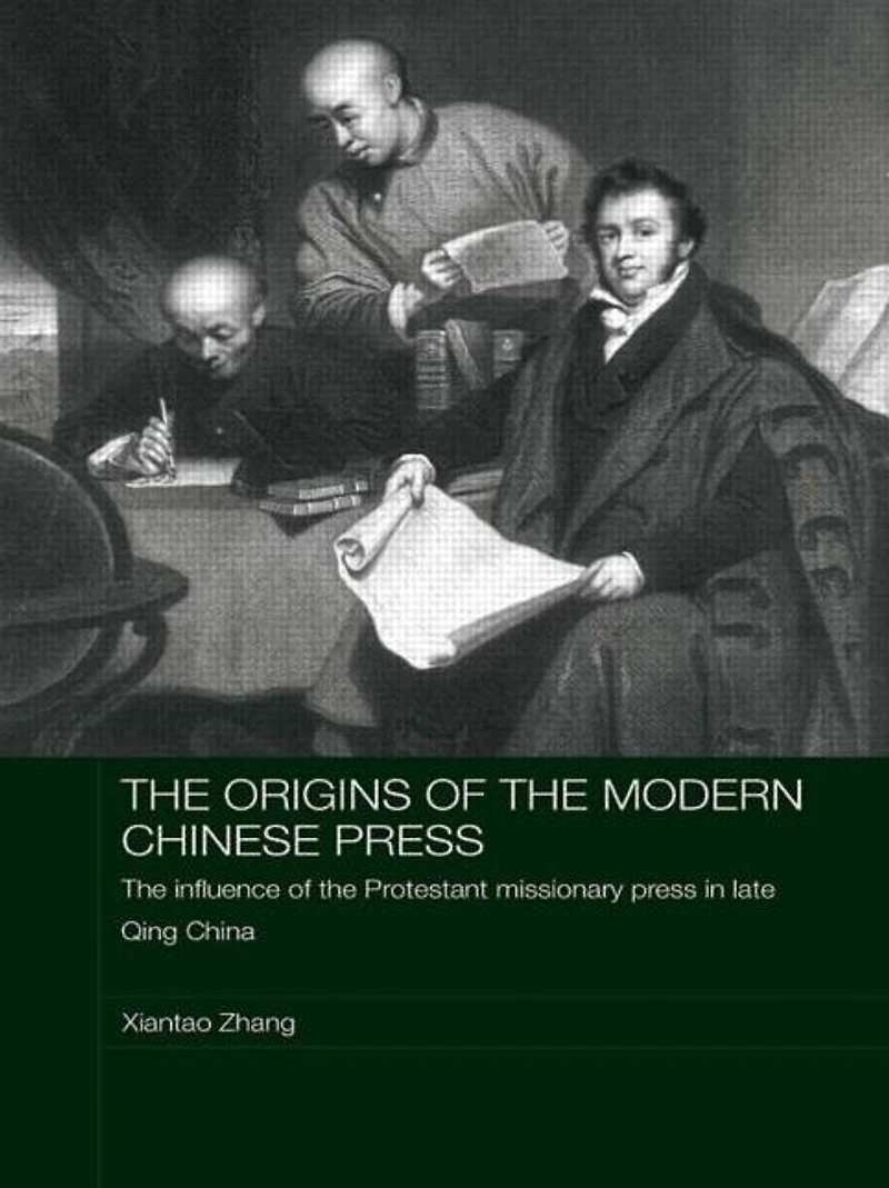 the Origins of Modern Chinese Press: Influence Protestant Missionary Press Late Qing China
