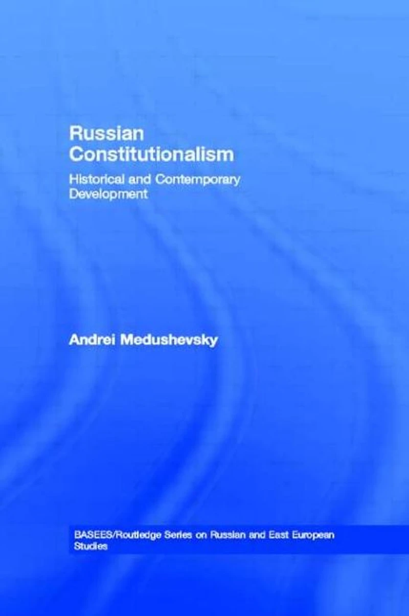 Russian Constitutionalism: Historical and Contemporary Development