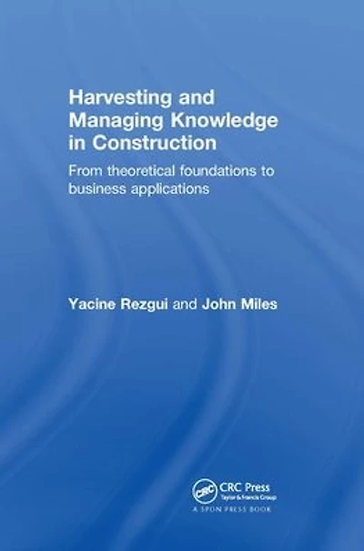 Harvesting and Managing Knowledge Construction: From Theoretical Foundations to Business Applications