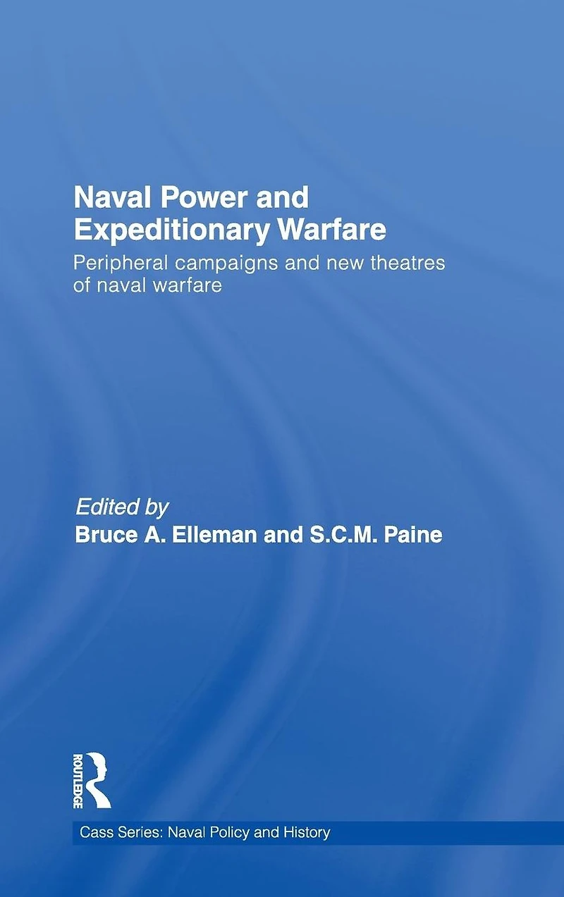 Naval Power and Expeditionary Wars: Peripheral Campaigns New Theatres of Warfare