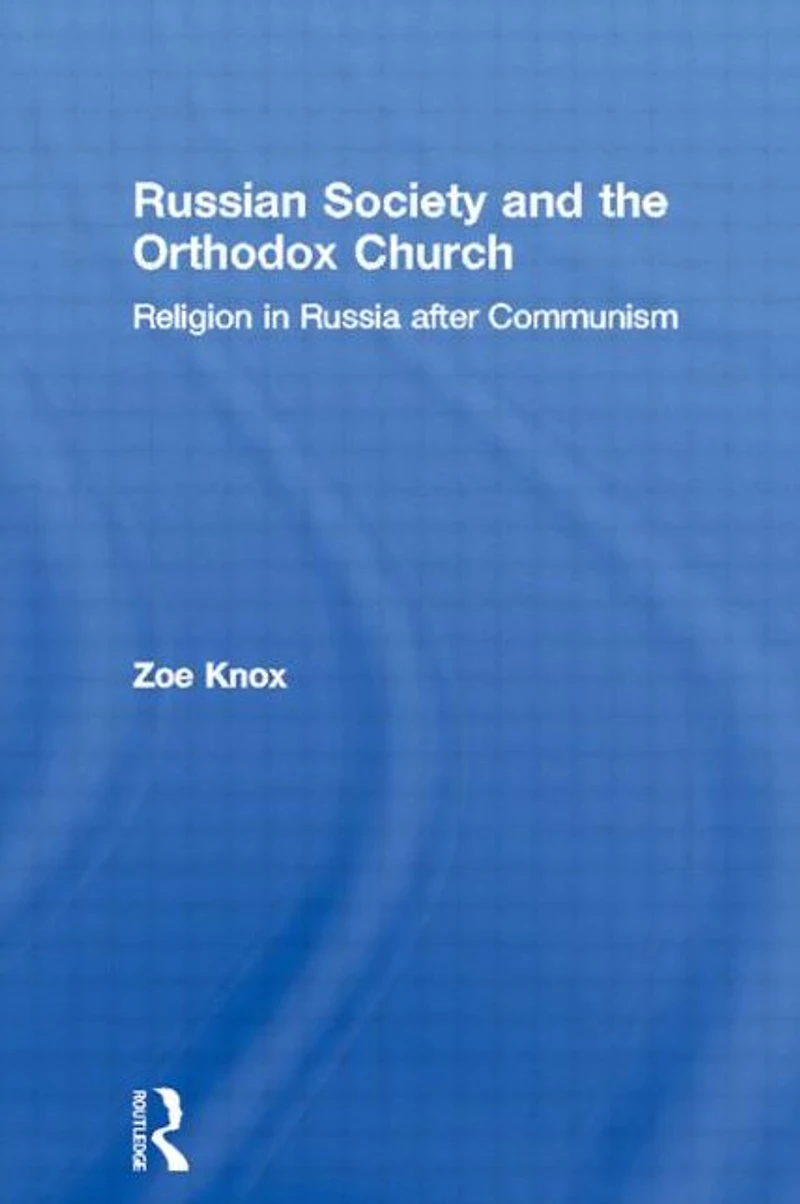 Russian Society and the Orthodox Church: Religion Russia after Communism