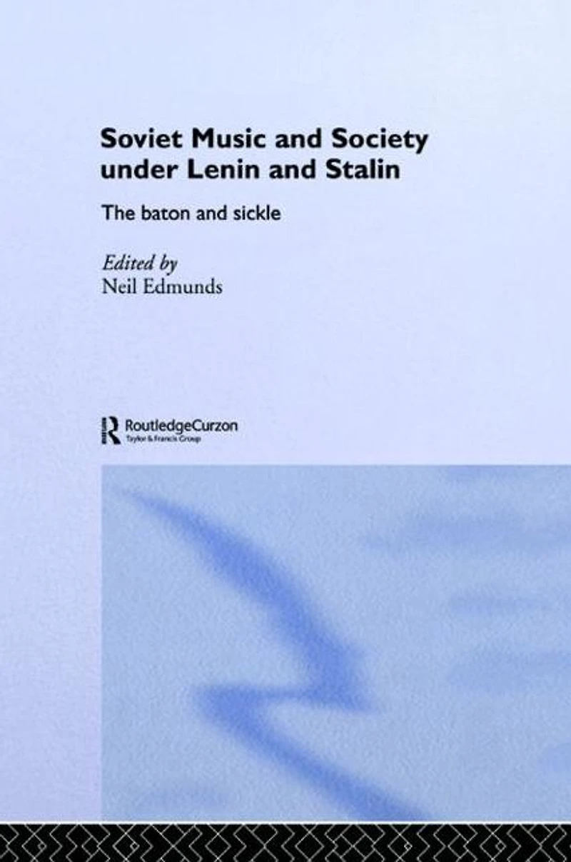 Soviet Music and Society under Lenin Stalin: The Baton Sickle