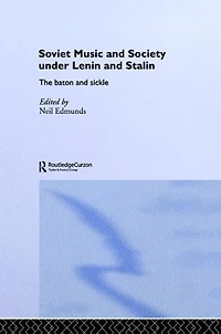 Soviet Music and Society under Lenin Stalin: The Baton Sickle