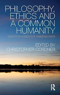Philosophy, Ethics and a Common Humanity: Essays Honour of Raimond Gaita