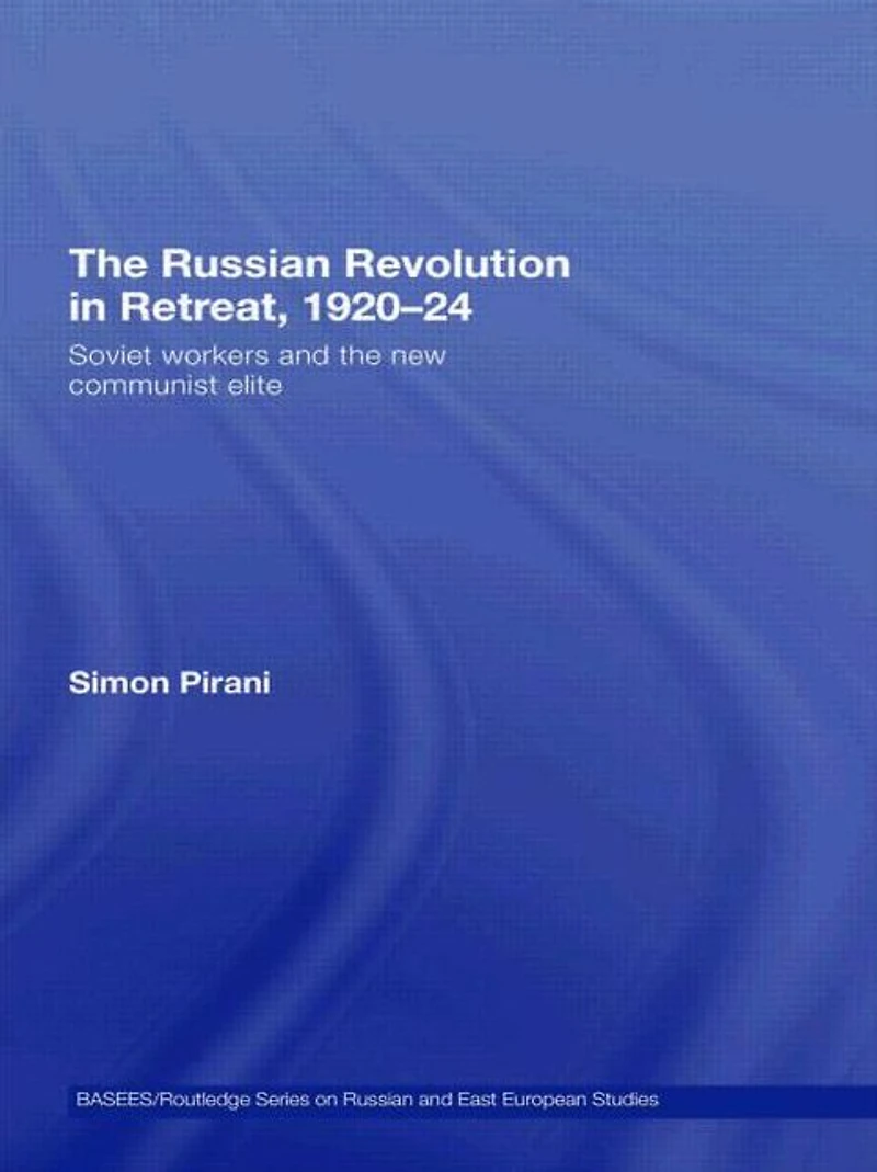 the Russian Revolution Retreat, 1920-24: Soviet Workers and New Communist Elite