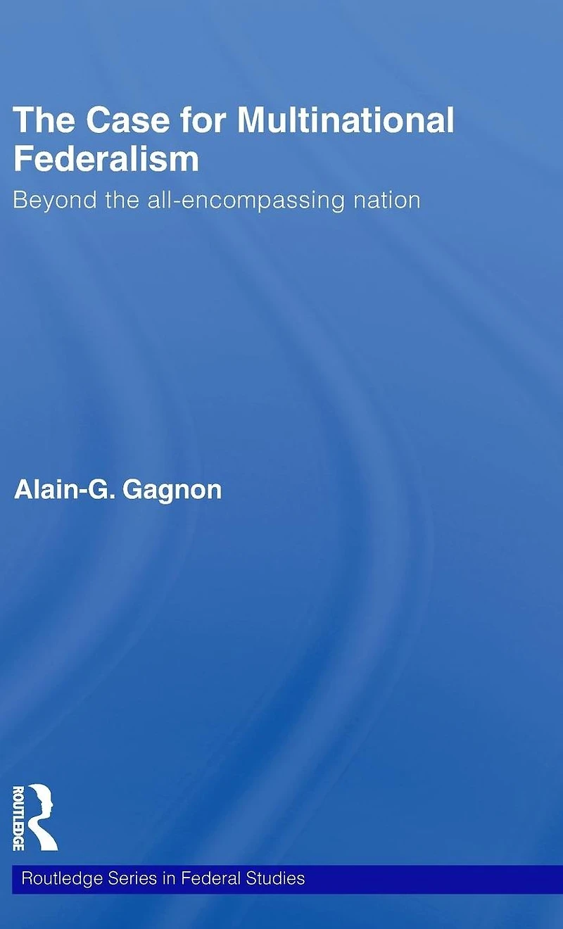 the Case for Multinational Federalism: Beyond all-encompassing nation