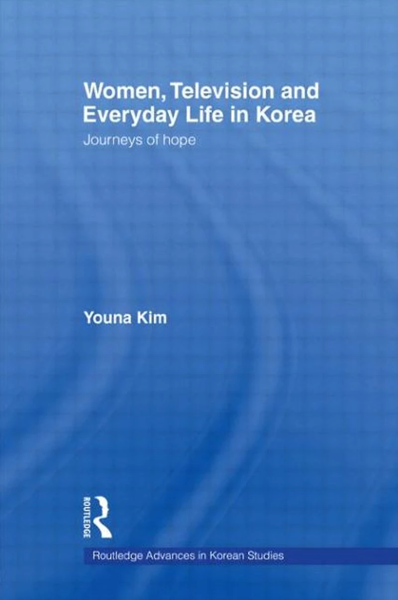 Women, Television and Everyday Life Korea: Journeys of Hope