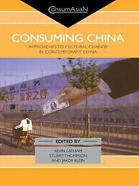 Consuming China: Approaches to Cultural Change Contemporary China