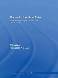 Korea the New Asia: East Asian Integration and China Factor