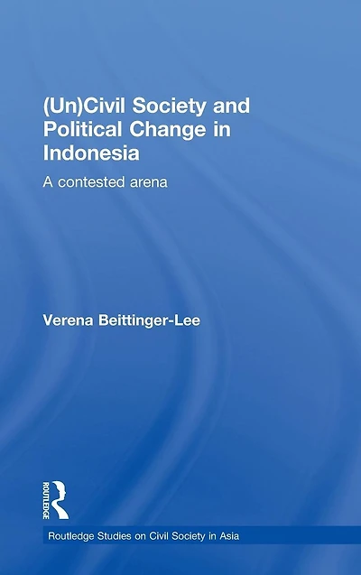 (Un) Civil Society and Political Change Indonesia: A Contested Arena