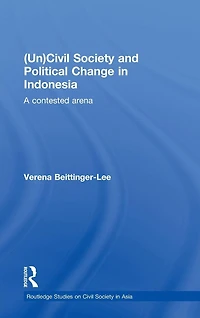 (Un) Civil Society and Political Change Indonesia: A Contested Arena