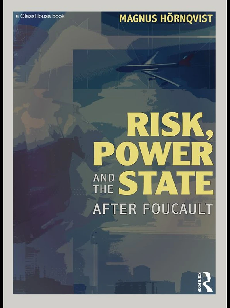 Risk, Power and the State: After Foucault
