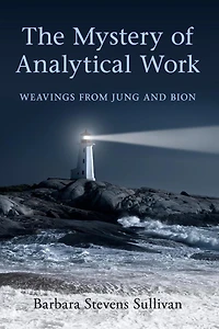 The Mystery of Analytical Work: Weavings from Jung and Bion