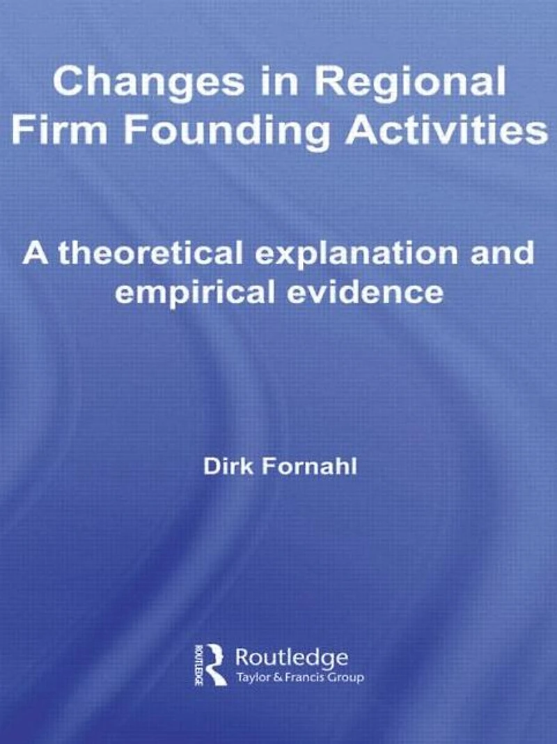 Changes Regional Firm Founding Activities: A Theoretical Explanation and Empirical Evidence