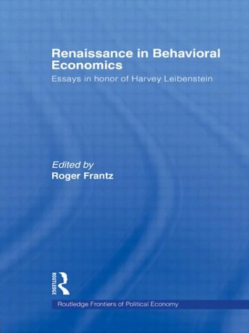 Renaissance Behavioral Economics: Essays Honour of Harvey Leibenstein