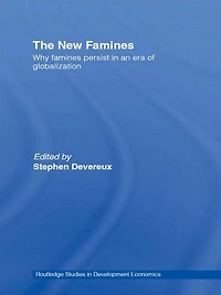 The New Famines: Why Famines Persist an Era of Globalization
