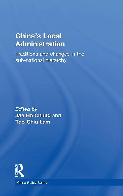 China's Local Administration: Traditions and Changes the Sub-National Hierarchy