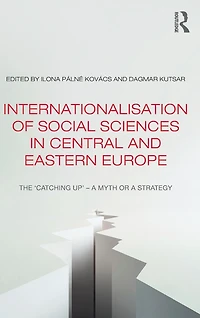 Internationalisation of Social Sciences Central and Eastern Europe: The 'Catching Up' -- a Myth or Strategy?