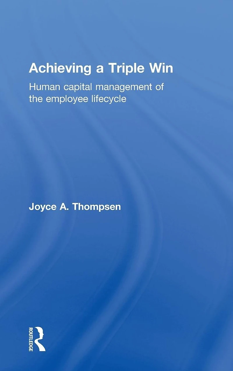 Achieving a Triple Win: Human Capital Management of the Employee Lifecycle