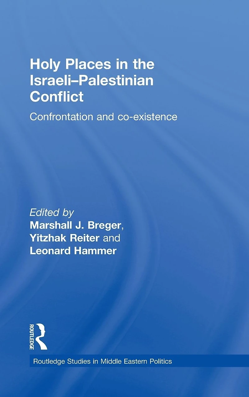 Holy Places the Israeli-Palestinian Conflict: Confrontation and Co-existence