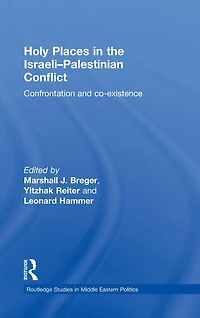Holy Places the Israeli-Palestinian Conflict: Confrontation and Co-existence