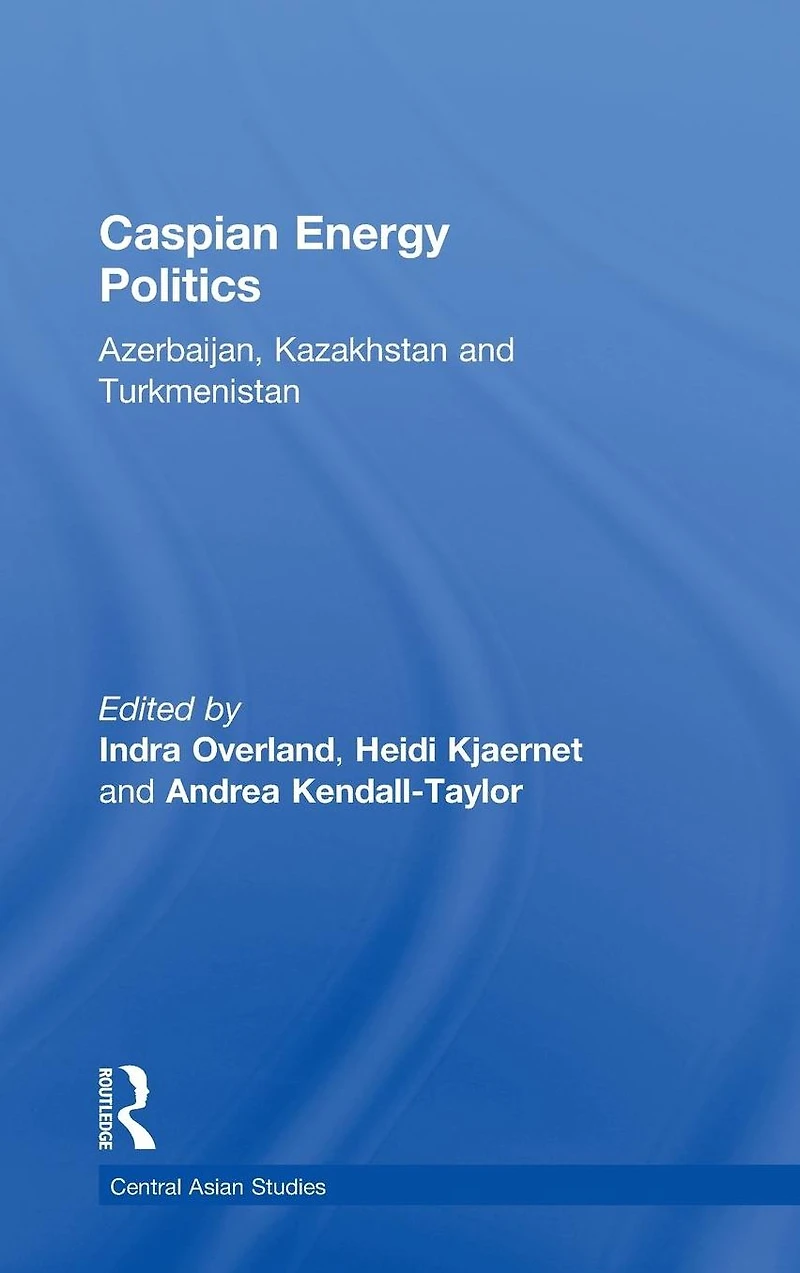 Caspian Energy Politics: Azerbaijan, Kazakhstan and Turkmenistan
