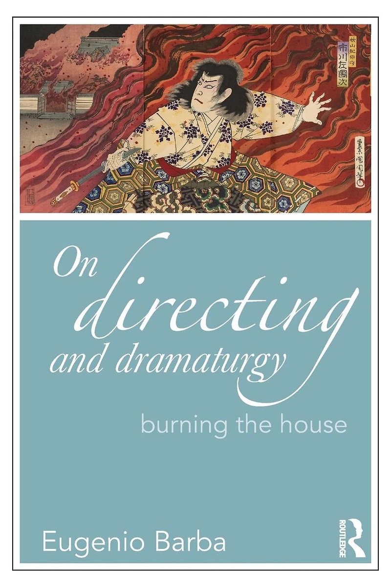 On Directing and Dramaturgy: Burning the House