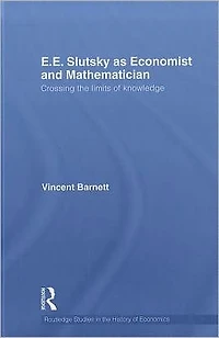 E.E. Slutsky as Economist and Mathematician: Crossing the Limits of Knowledge