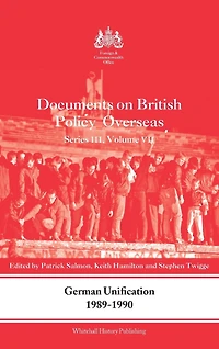 German Unification 1989-90: Documents on British Policy Overseas, Series III, Volume VII