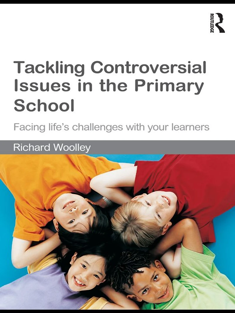 Tackling Controversial Issues the Primary School: Facing Life's Challenges with Your Learners