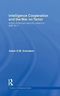 Intelligence Cooperation and the War on Terror: Anglo-American Security Relations after 9/11