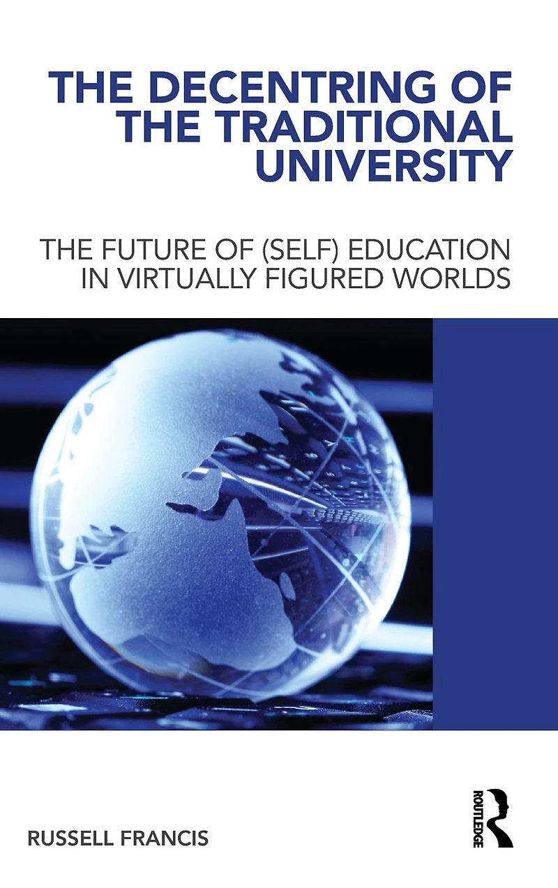 The Decentring of Traditional University: Future (Self) Education Virtually Figured Worlds