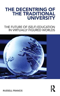 The Decentring of Traditional University: Future (Self) Education Virtually Figured Worlds