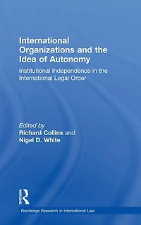 International Organizations and the Idea of Autonomy: Institutional Independence Legal Order