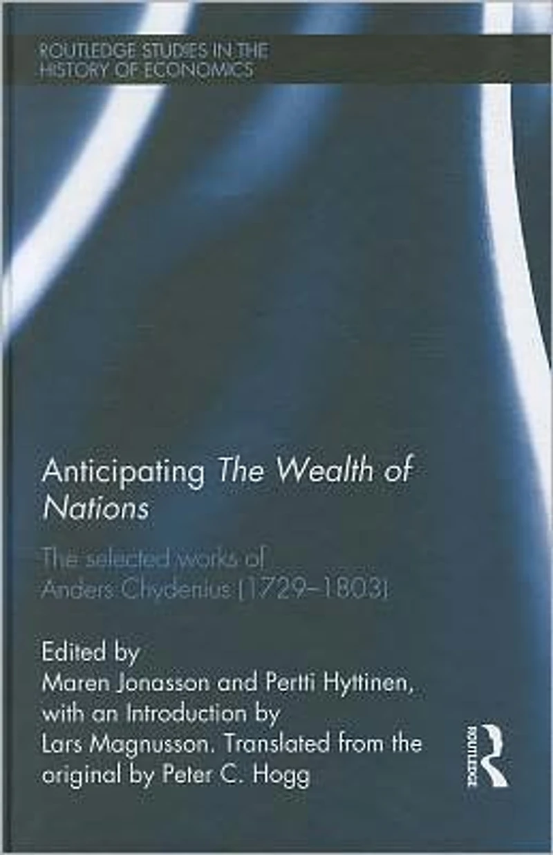 Anticipating The Wealth of Nations: Selected Works Anders Chydenius, 1729-1803