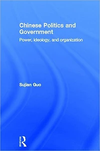 Chinese Politics and Government: Power, Ideology Organization