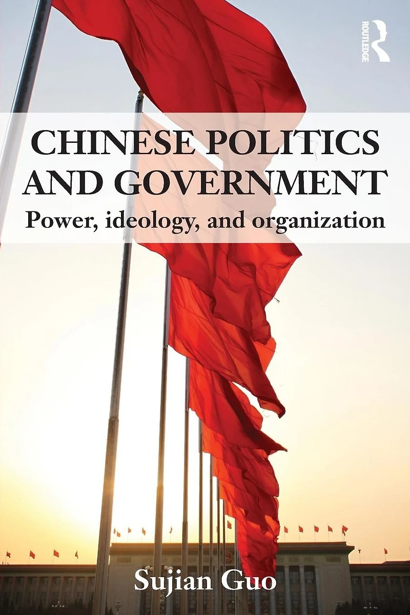 Chinese Politics and Government: Power, Ideology Organization