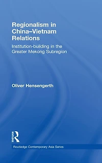 Regionalism China-Vietnam Relations: Institution-Building the Greater Mekong Subregion